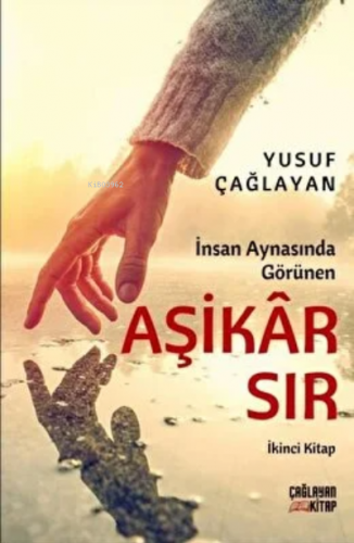 İnsan Aynasında Görünen Aşikar Sır | Yusuf Çağlayan | Çağlayan Kitap