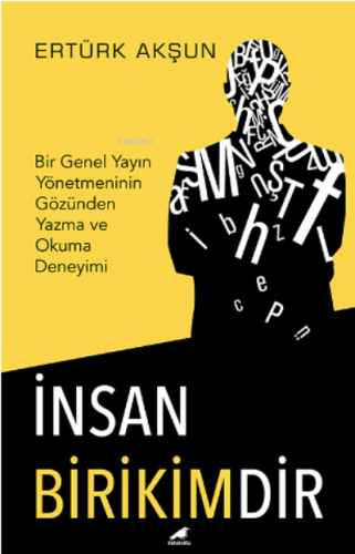 İnsan Birikimdir;Bir Genel Yayın Yönetmeninin Gözünden Yazma ve Okuma 