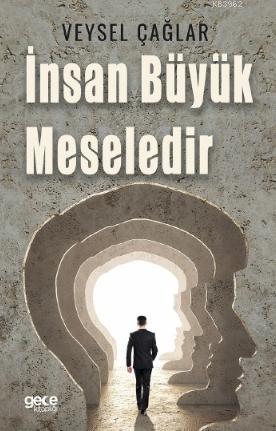 İnsan Büyük Meselidir | Veysel Çağlar | Gece Kitaplığı Yayınları