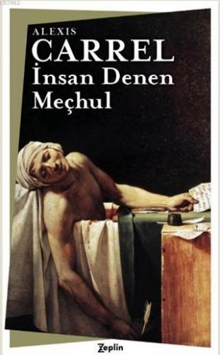 İnsan Denen Meçhul | Alexis Carrel | Zeplin Kitap