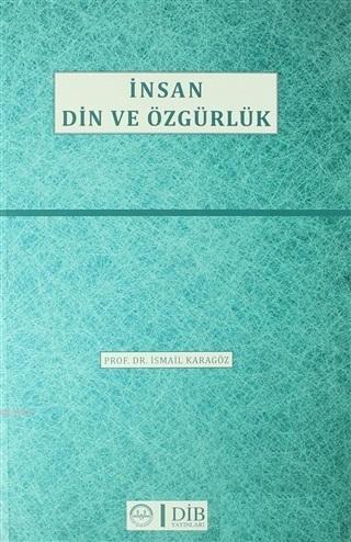 İnsan Din ve Özgürlük | İsmail Karagöz | Diyanet İşleri Başkanlığı