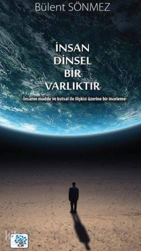 İnsan Dinsel Bir Varlıktır; İnsanın Madde ve Kutsal ile İlişkisi Üzeri