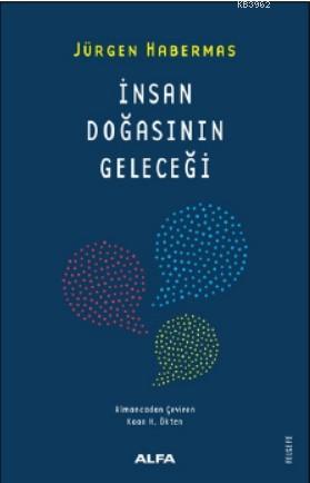 İnsan Doğasının Geleceği | Jürgen Habermas | Alfa Basım Yayım Dağıtım