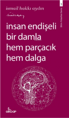 İnsan Endişeli Bir Damla Hem Parçacık Hem Dalga | İsmail Hakkı Aydın |