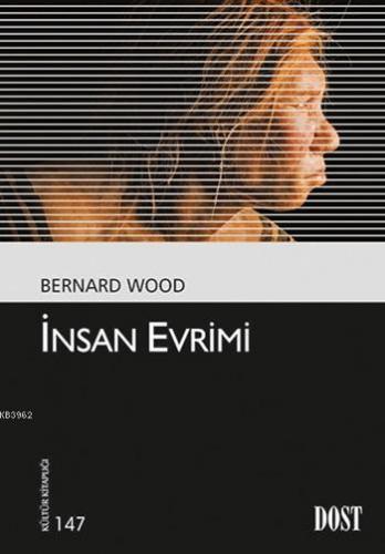 İnsan Evrimi; Kültür Kitaplığı: 147 | Bernard Wood | Dost Kitabevi