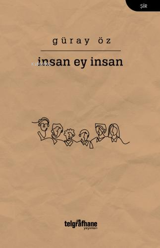 İnsan Ey İnsan | Güray Öz | Telgrafhane Yayınları