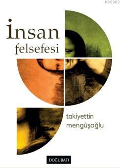 İnsan Felsefesi | Takiyettin Mengüşoğlu | Doğu Batı Yayınları