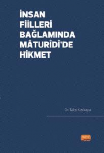 İnsan Fiilleri Bağlamında Mâturîdî’de Hikmet | Talip Kızılkaya | Nobel