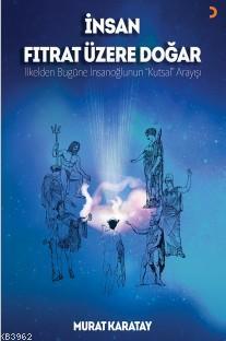 İnsan Fıtrat Üzere Doğar; İlkelden bugüne insanoğlunun Kutsal Arayışı 