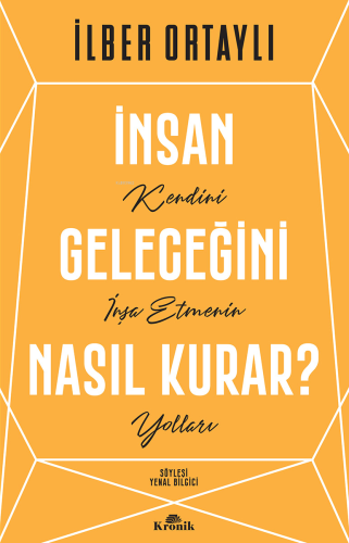 İnsan Geleceğini Nasıl Kurar? | İlber Ortaylı | Kronik Kitap