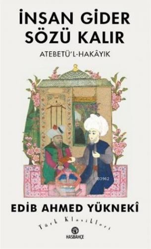 İnsan Gider Sözü Kalır; Atebetü'l-Hakayık | Edib Ahmed Bin Mahmud Yükn