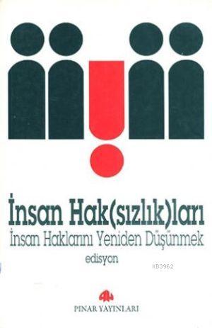 İnsan Hak(sızlık)ları; İnsan Haklarını Yeniden Düşünmek | Edisyon | Pı