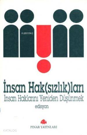 İnsan Hak(sızlık)ları; İnsan Haklarını Yeniden Düşünmek | Edisyon | Pı