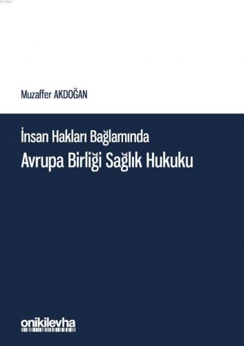 İnsan Hakları Bağlamında Avrupa Birliği Sağlık Hukuku | Muzaffer Akdoğ