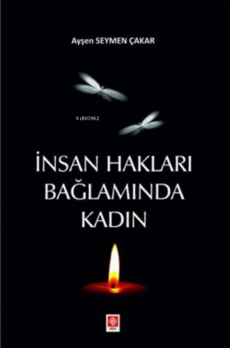 İnsan Hakları Bağlamında Kadın | Ayşen Seymen Çakar | Ekin Basım Yayın