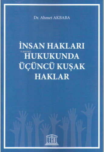 İnsan Hakları Hukukunda Üçüncü Kuşak Haklar | Ahmet Akbaba | Legal Yay