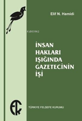 İnsan Hakları Işığında Gazetecinin İşi | Elif N. Hamidi | Türkiye Fels