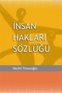 İnsan Hakları Sözlüğü | Vecihi Timuroğlu | Arkadaş Yayınevi