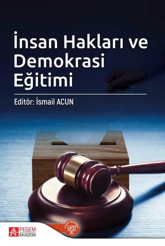 İnsan Hakları ve Demokrasi Eğitimi | İsmail Acun | Pegem Akademi Yayın