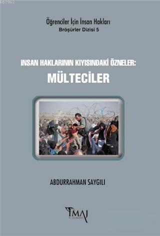 İnsan Haklarının Kıyısındaki Özneler: Mülteciler | Abdurrahman Saygılı