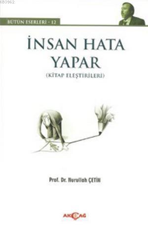 İnsan Hata Yapar; Kitap Eleştirileri | Nurullah Çetin | Akçağ Basım Ya