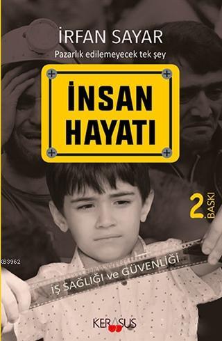 İnsan Hayatı - İş Sağlığı ve Güvenliği | İrfan Sayar | Kerasus Yayınla