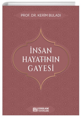 İnsan Hayatının Gayesi | Kerim Buladı | Erkam Yayınları