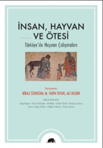 İnsan, Hayvan ve Ötesi;Türkiye’de Hayvan Çalışmaları | Kiraz Özdoğan |