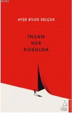 İnsan Her Koşulda | Ayşe Bilge Selçuk | Destek Yayınları