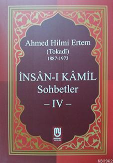 İnsân-ı Kâmil Sohbetler IV; Ahmed Hilmi Ertem (Tokadi) | Ahmed Hilmi E