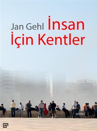 İnsan İçin Kentler | Jan Gehl | Koç Üniversitesi Yayınları