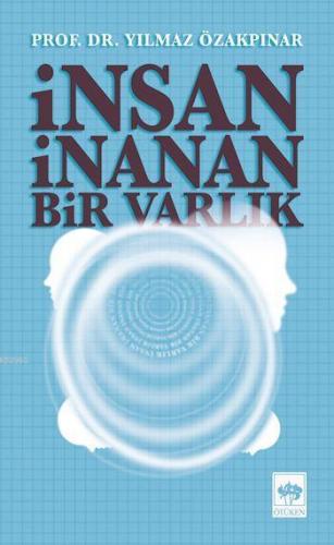 İnsan İnanan Bir Varlık | Yılmaz Özakpınar | Ötüken Neşriyat