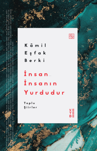 İnsan İnsanın Yurdudur;Toplu Şiirler | Kâmil Eşfak Berki | Ketebe Yayı