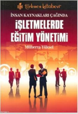 İnsan Kaynakları Çağında İşletmelerde Eğitim Yönetim | Müberra Yüksel 