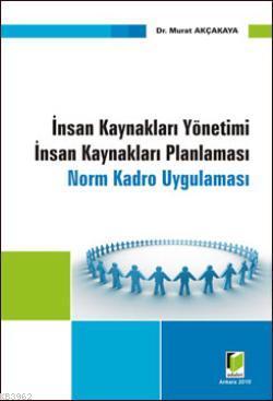 İnsan Kaynakları Yönetimi İnsan Kaynakları Planlaması; Norm ve Kadro U