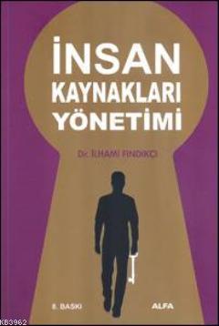 İnsan Kaynakları Yönetimi | İlhami Fındıkçı | Alfa Basım Yayım Dağıtım