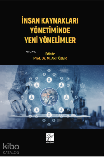 İnsan Kaynakları Yönetiminde Yeni Yönelimler | M. Akif Özer | Gazi Kit