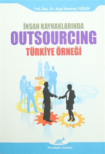 İnsan Kaynaklarında Outsourcing - Türkiye Örneği | Ayşe Esmeray Yoğun 