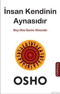 İnsan Kendinin Aynasıdır; Birey Olma Üzerine Aforizmalar | Osho (Bhagm