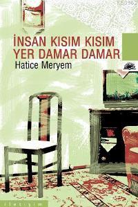 İnsan Kısım Kısım, Yer Damar Damar | Hatice Meryem | İletişim Yayınlar