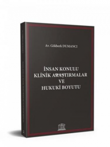 İnsan Konulu Klinik Araştırmalar ve Hukuki Boyutu | Gökberk Dumancı | 