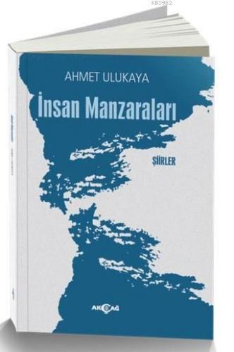 İnsan Manzaraları; Şiirler | Ahmet Ulukaya | Akçağ Basım Yayım Pazarla