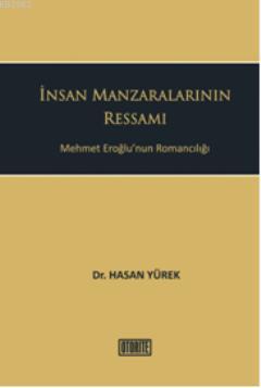 İnsan Manzaralarının Ressamı; Mehmet Eroğlunun Romancılığı | Hasan Yür