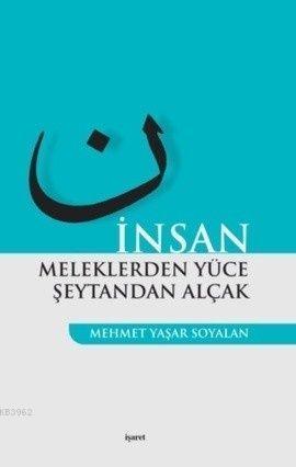 İnsan Meleklerden Yüce Şeytandan Alçak | Mehmet Yaşar Soyalan | İşaret