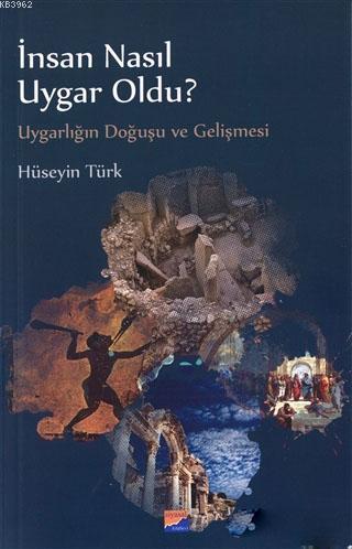 İnsan Nasıl Uygar Oldu?; Uygarlığın Doğuşu ve Gelişmesi | Hüseyin Türk