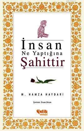 İnsan Ne Yaptığına Şahittir | M. Hamza Haydari | Çelik Yayınevi