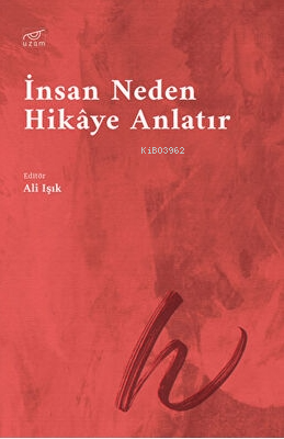 İnsan Neden Hikaye Anlatır | Ali Işık | Uzam Yayınları