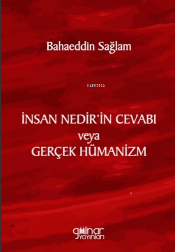 İnsan Nedir’in Cevabı veya Gerçek Hümanizm | Bahaeddin Sağlam | Gülnar