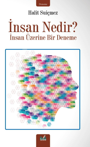 İnsan Nedir?;İnsan Üzerine Bir Deneme | Halit Suiçmez | İzan Yayıncılı