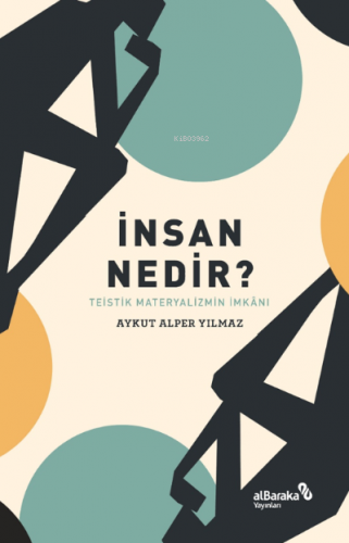 İnsan Nedir? – Teistik Materyalizmin İmkânı | Aykut Alper Yılmaz | Alb